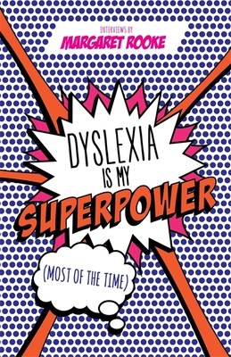 Dyslexia Is My Superpower (Most of the Time) - Rooke, Margaret, and Drennan, Catherine (Foreword by), and Carner, Loyle (Foreword by)