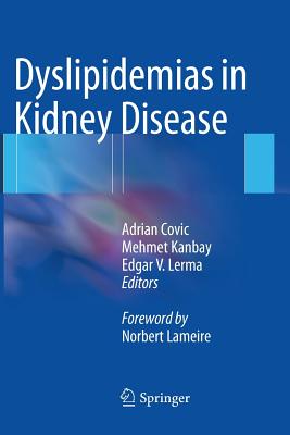 Dyslipidemias in Kidney Disease - Covic, Adrian (Editor), and Kanbay, Mehmet (Editor), and Lerma, Edgar V (Editor)