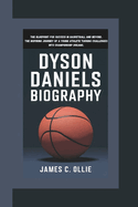 Dyson Daniels Biography: The Blueprint for Success in Basketball and Beyond, The Inspiring Journey of a Young Athlete Turning Challenges into Championship Dreams