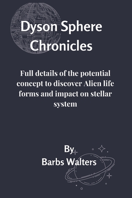 Dyson Sphere Chronicles: Full details of the potential concept to discover Alien life forms and impact - Walters, Barbs