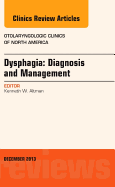 Dysphagia, an Issue of Otolaryngologic Clinics: Volume 46-6