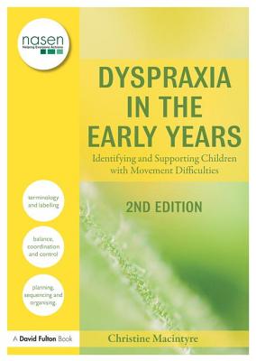 Dyspraxia in the Early Years: Identifying and Supporting Children with Movement Difficulties - Macintyre, Christine