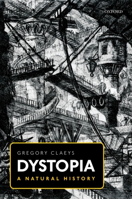 Dystopia: A Natural History - Claeys, Gregory