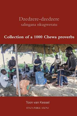 Dzedzere-dzedzere salingana nkugweratu: Collection of a 1000 Chewa proverbs - Van Kessel, Toon