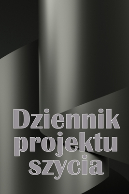 Dziennik projektu szycia: Ksi  ka krawiecka do prowadzenia dokumentacji projektw krawieckich Idealny prezent dla milo nika szycia - Kalemba, Kondrad