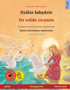 Dzikie lab dzie - De wilde zwanen (polski - niderlandzki): Dwuj zyczna ksi  ka dla dzieci na podstawie ba  i Hansa Christiana Andersena, z audio online