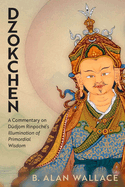 Dzokchen: A Commentary on Dudjom Rinpoch's Illumination of Primordial Wisdom