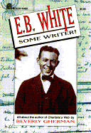 E. B. White: Some Writer