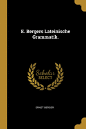 E. Bergers Lateinische Grammatik.