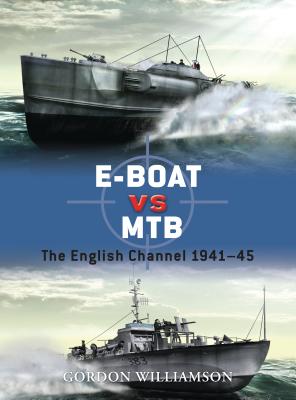 E-Boat Vs MTB: The English Channel 1941-45 - Williamson, Gordon