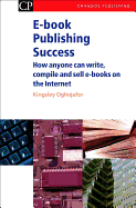 E-book Publishing Success: How Anyone Can Write, Compile and Sell E-Books on the Internet