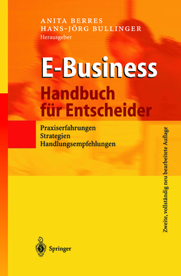 E-Business - Handbuch Fur Entscheider: Praxiserfahrungen, Strategien, Handlungsempfehlungen - Berres, Anita (Editor), and Bullinger, Hans-Jrg (Editor)