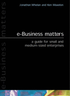 E-Business Matters - Whelan, Jonathan., and Maxelon, Kenneth