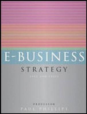 E-Business Strategy: Text and Cases - Phillips, Paul