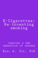 E-Cigarettes: Re-Inventing Smoking: Creating a New Generation of Smokers