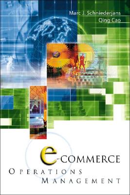 E-Commerce in Operations Management - Cao, Qing, and Schniederjans, Marc J