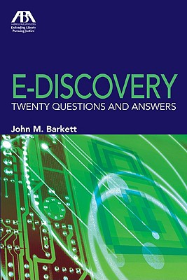 E-Discovery: Twenty Questions and Answers - Barkett, John M