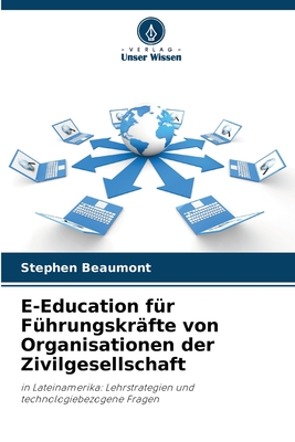 E-Education f?r F?hrungskr?fte von Organisationen der Zivilgesellschaft - Beaumont, Stephen