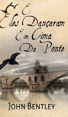 E Eles Dan?aram Em Cima Da Ponte - Bentley, John