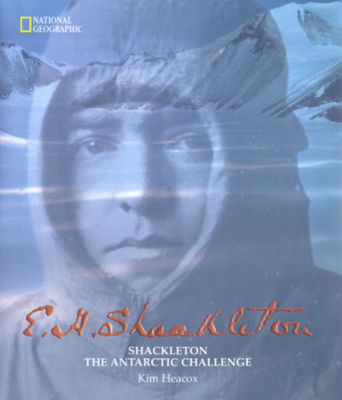 E. H. Shackleton: Shackleton: The Antarctic Challenge - Heacox, Kim