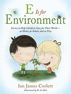 E Is for Environment: Stories to Help Children Care for Their World--At Home, at School, and at Play