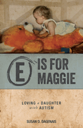 E is for Maggie: Loving a Daughter with Autism