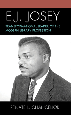 E. J. Josey: Transformational Leader of the Modern Library Profession - Chancellor, Renate L