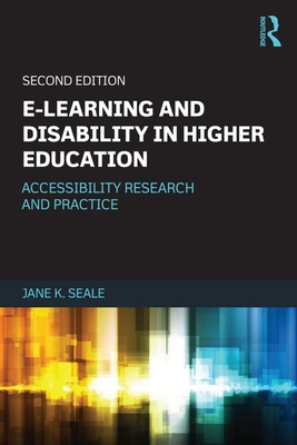 E-learning and Disability in Higher Education: Accessibility Research and Practice - Seale, Jane K