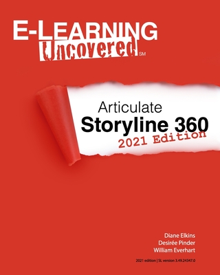 E-Learning Uncovered: Articulate Storyline 360: 2021 Edition - Pinder, Desire, and Everhart, William, and Elkins, Diane