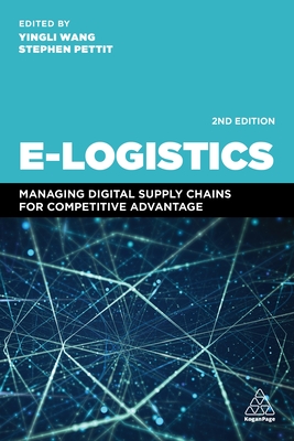 E-Logistics: Managing Digital Supply Chains for Competitive Advantage - Wang, Yingli, and Pettit, Stephen