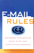 E-mail Rules: A Business Guide to Managing Policies, Security, and Legal Issues for E-mail and Digital Communication - Flynn, Nancy, and Kahn, Randolph, Esq.