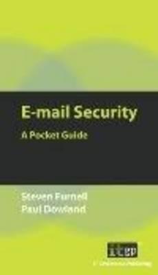 E-Mail Security: A Pocket Guide - Furnell, Steven, and Dowland, Paul S., and IT Governance Publishing (Editor)
