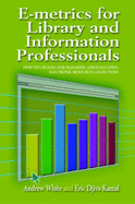 e-Metrics for Library and Information Professionals: How to Use Date for Managing and Evaluating Electronic Resource Collections