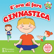 E' ora di fare GINNASTICA - 15 fantastici esercizi da ripetere quando vuoi: Oggi impariamo qualcosa di nuovo ed estremamente divertente. In questo bellissimo libro scopriremo quanto  facile fare ginnastica. In casa, in giardino o sul balcone puoi...