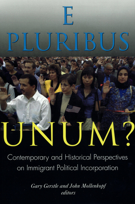E Pluribus Unum?: Contemporary and Historical Perspectives on Immigrant Political Incorporation - Gerstle, Gary, Professor (Editor), and Mollenkopf, John (Editor)