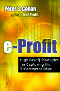 E-Profit: High Payoff Strategies for Capturing the E-Commerce Edge