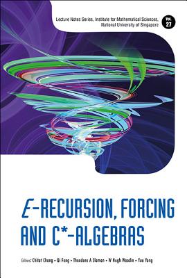 E-Recursion, Forcing and C*-Algebras - Chong, Chi Tat (Editor), and Feng, Qi (Editor), and Yang, Yue (Editor)