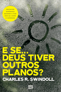 E se... Deus tiver outros planos?: Encontre esperan?a quando a vida n?o sai como o esperado