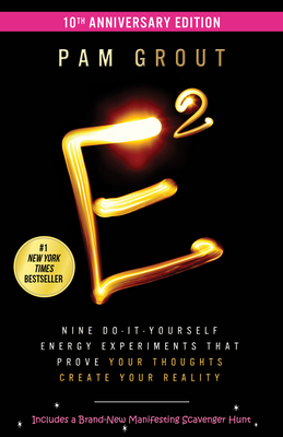 E-Squared: Nine Do-It-Yourself Energy Experiments That Prove Your Thoughts Create Your Reality - Grout, Pam