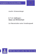 E.T.A. Hoffmann - Ideal Und Wirklichkeit: Zur Rekonstruktion Seiner Vorstellungswelt