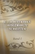 E. T. a. Hoffmann\'S Ausgewte Schriften: Band I. Die Serapionsbrder. Erster Teil