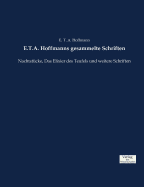 E.T.A. Hoffmanns gesammelte Schriften: Nachtstcke, Das Elixier des Teufels und weitere Schriften