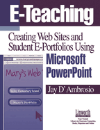 E-Teaching: Creating Web Sites and Student Web Portfolios Using Microsoft Powerpoint(tm)