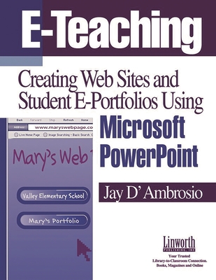 E-Teaching: Creating Web Sites and Student Web Portfolios Using Microsoft Powerpoint(tm) - D'Ambrosio, Jay