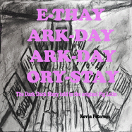 E-thay Ark-day Ark-day Ory-stay: The Dark Dark Story told in the original Pig Latin