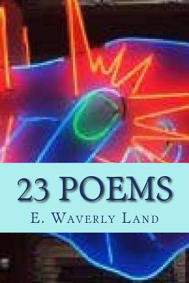 E. Waverly Land Twenty-Three Poems - Wojtasik, Ted (Editor), and McKeithen, Madge (Editor), and Land, E Waverly