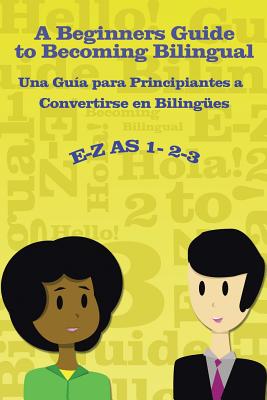 E-Z as 1-2-3- A Beginners Guide to Becoming Bilingual Una Gua para Principiantes a Convertirse an Bilingues - Hernandez, Ramona, Professor, PH.D.