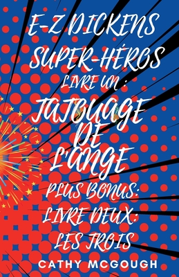 E-Z Dickens Super-H?ros Livres Un Et Deux French Edition: Tatouage de l'Ange; Les Trois - McGough, Cathy