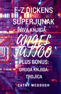 E-Z Dickens Superjunak Prva in Druga Knjiga Slovenian Edition: Angel Tattoo: Trojica