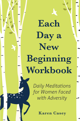 Each Day a New Beginning Workbook: Daily Meditations for Women Faced with Adversity (Help with Alcoholism Recovery) (Completely New Content) - Casey, Karen